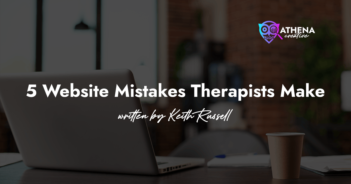 5 WEBSITE MISTAKES THERAPISTS MAKE Athena Creative